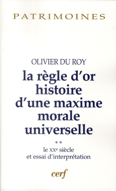 La règle d'or, histoire d'une maxime morale universelle. Volume 2, Le XXe siècle et essai d'interpré
