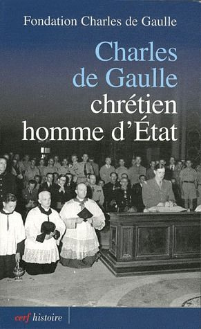 Charles de Gaulle. Chrétien, homme d'Etat