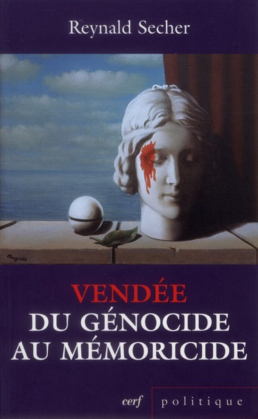 Vendée : du génocide au mémoricide. Mécanique d'un crime légal contre l'humanité