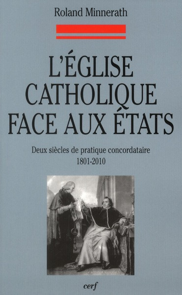 L'église catholique face aux états. Deux siècles de pratique concordataire 1801-2010