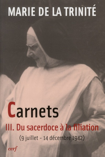 Carnets. Tome 3, Du sacerdoce à la filiation (du 9 au 14 décembre 1942)