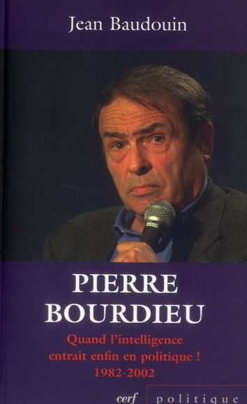 Pierre Bourdieu. Quand l'intelligence entrait enfin en politique ! (1982-2002)