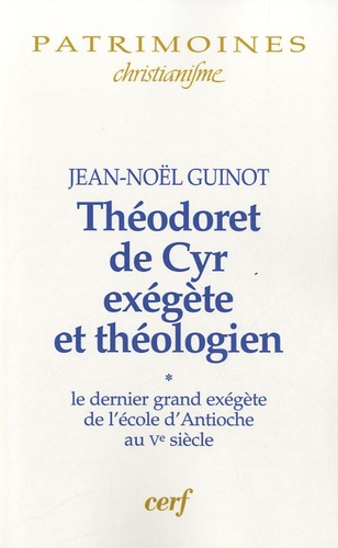Théodoret de Cyr, exégète et théologien. Volume 1, Le dernier grand exégète de l'école d'Antioche au