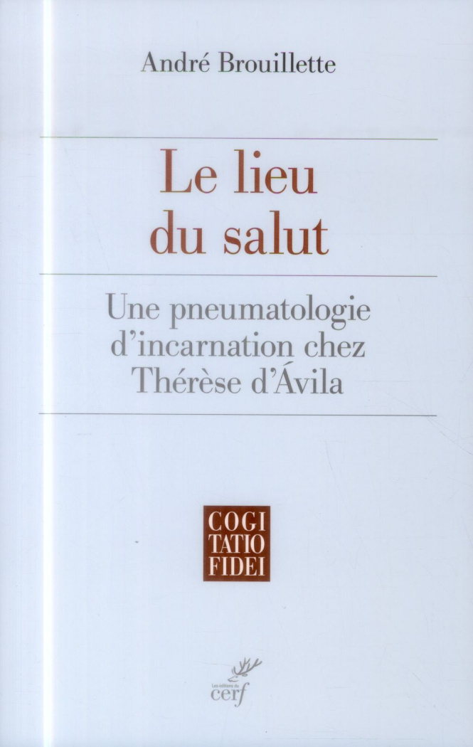Le lieu du salut. Une pneumatologie d'incarnation chez Thérèse d'Avila