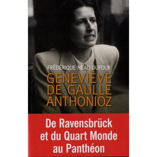 Geneviève de Gaulle Anthonioz. L'autre de Gaulle