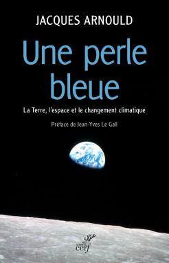 Une perle bleue. La Terre, l'espace et le changement climatique