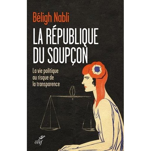La République du soupçon. La vie politique au risque de la transparence