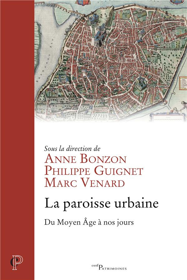 La paroisse urbaine. Du Moyen Age à nos jours