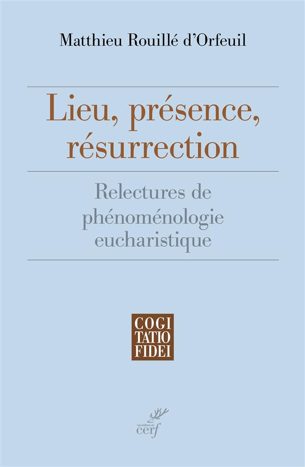 Lieu, présence, résurrection. Relectures de phénoménologie eucharistique