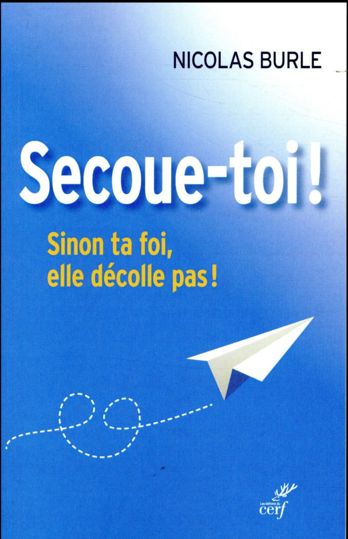 Secoue-toi ! Sinon ta foi, elle décolle pas !