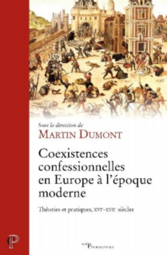Coexistences confessionnelles en Europe à l'époque moderne. Théories et pratiques, XVIe-XVIIe siècle