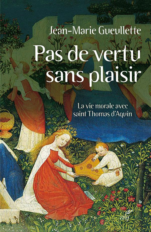 Pas de vertu sans plaisir. La vie morale avec saint Thomas d'Aquin