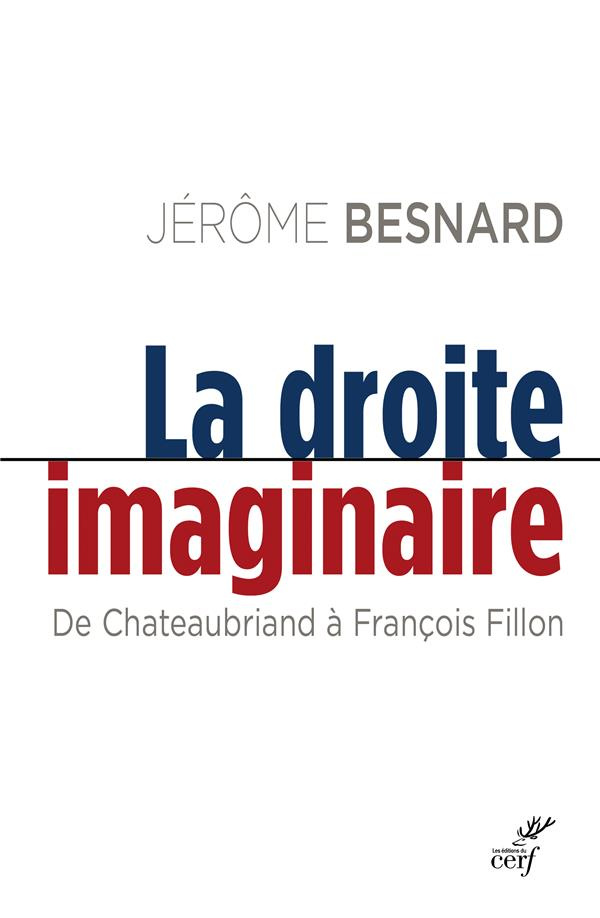 La droite imaginaire. De Chateaubriand à François Fillon