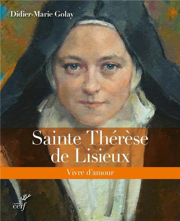 Sainte Thérèse de Lisieux. Vivre d'amour