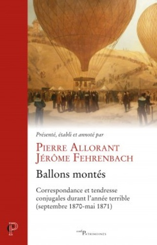 Ballons montes. Correspondance et tendresse conjugales durant l'année terrible (septembre 1870-mai 1