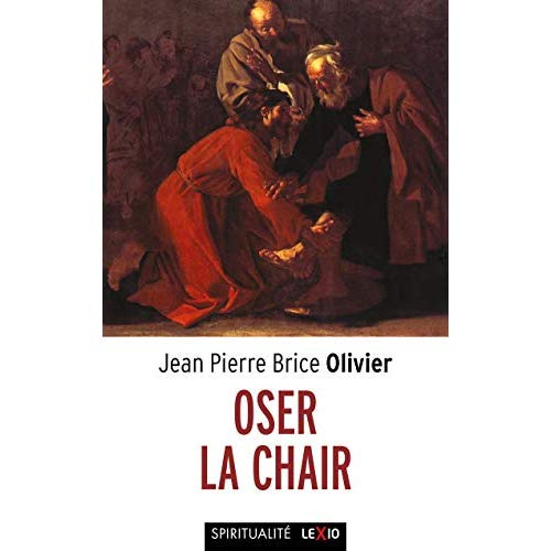 Osez la chair. Méditations sur l'incarnation