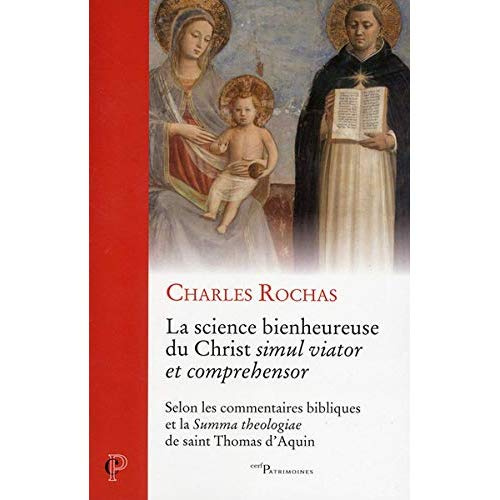 La science bienheureuse du Christ simul viator et comprehensor. Selon les commentaires bibliques et
