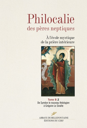 Philocalie des pères neptiques. Tome B Volume 2, De Syméon le nouveau théologien à Grégoire Le Sinaï