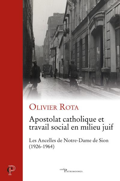 Apostolat catholique et travail social en milieu juif. Les Ancelles de Notre-Dame de Sion (1926-1964