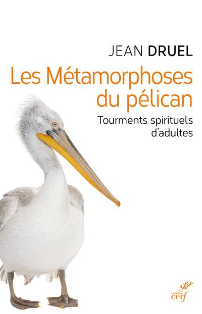 Les métamorphoses du pélican. Les tourments spirituels d'adultes