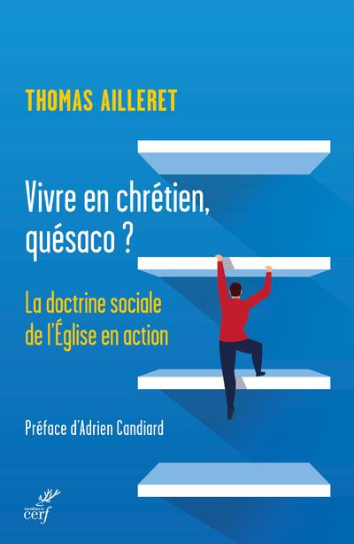 Vivre en chrétien, quésaco ? La doctrine sociale de l'Eglise en action