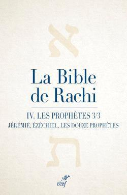 La Bible de Rachi. Volume 4, Les Prophètes - Tome 3 ; Jérémie, Ezéchiel, les douze prophètes