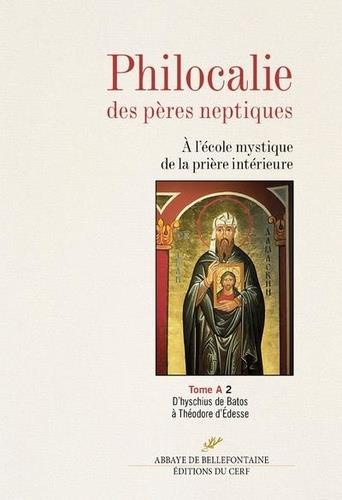 Philocalie des pères neptiques. Tome A Volume 2, D'Hyschius de Batos à Théodore d'Edesse