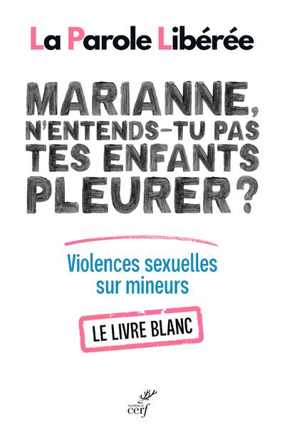 Marianne, n'entends-tu pas tes enfants pleurer ? Violences sexuelles sur mineurs. Le livre blanc