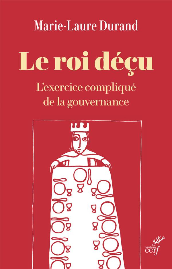 Le roi déçu. L'exercice compliqué de la gouvernance