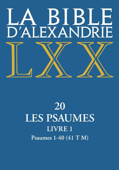 La Bible d'Alexandrie. Tome 20, Les Psaumes. Livre 1, Psaumes 1-40 (41 T M)