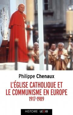 L'Eglise catholique et le communisme en Europe (1917-1989). De Lénine à Jean-Paul II
