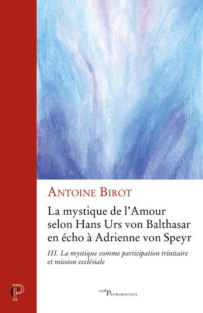 La mystique de l'amour selon Hans Urs von Balthasar en écho à Adrienne von Speyr. Tome 3, La mystiqu