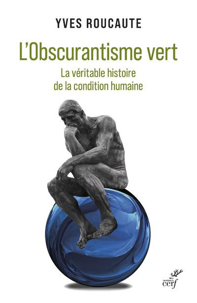 L'Obscurantisme vert. La véritable histoire de la condition humaine