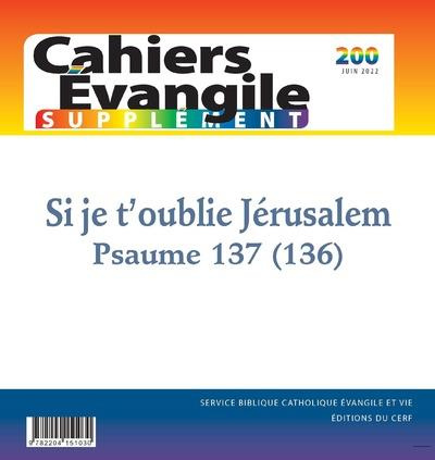 Supplément aux Cahiers Evangile N° 200, juin 2022 : Si je t'oublie Jérusalem. Psaume 137 (136)
