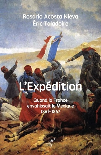 L'expédition. Quand la France envahissant le Mexique, 1861-1867