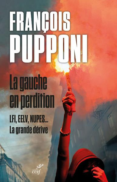 La gauche en perdition. LFI, EELV, NUPES... La grande dérive
