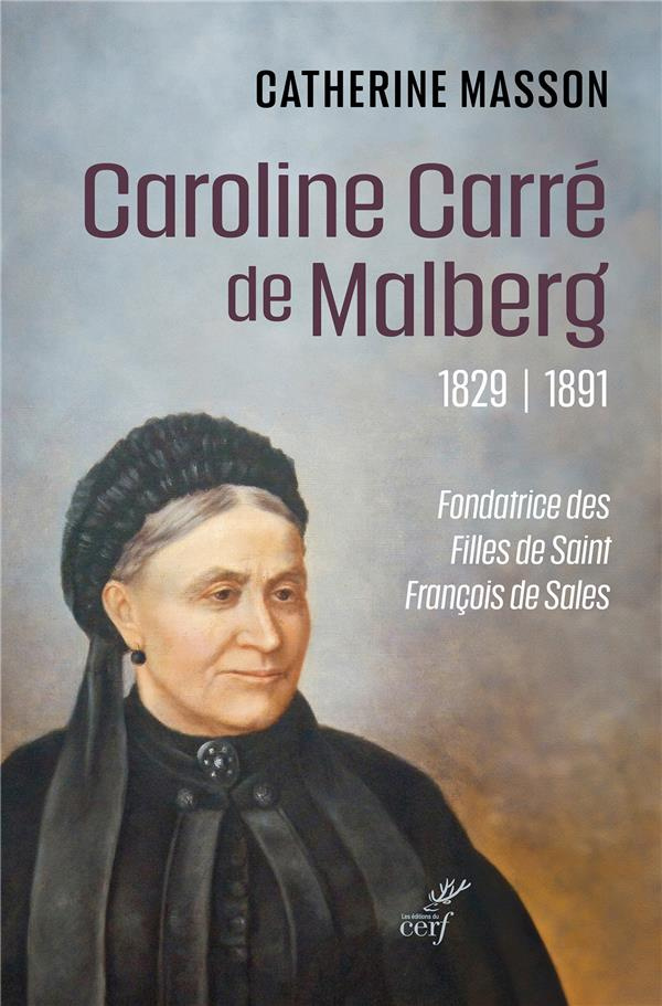 Caroline Carré de Malberg, 1829-1891. Fondatrice des Filles de saint François de Sales