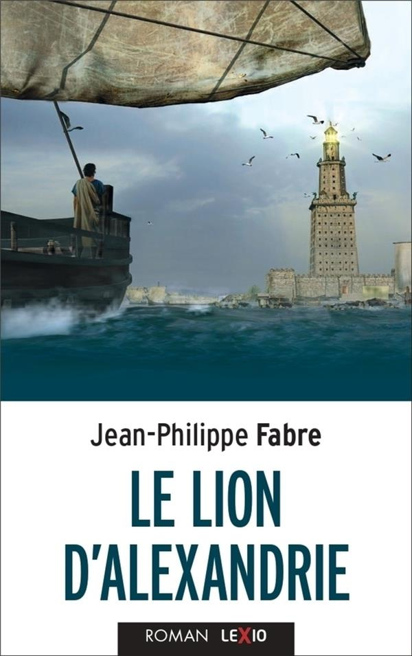 Le Lion d'Alexandrie. Le voyage inouï où Marc inventa l'Evangile