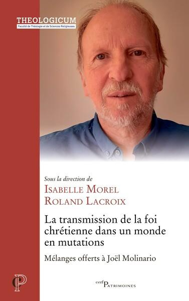 La transmission de la foi chrétienne dans un monde en mutations. Mélanges offerts à Joël Molinario