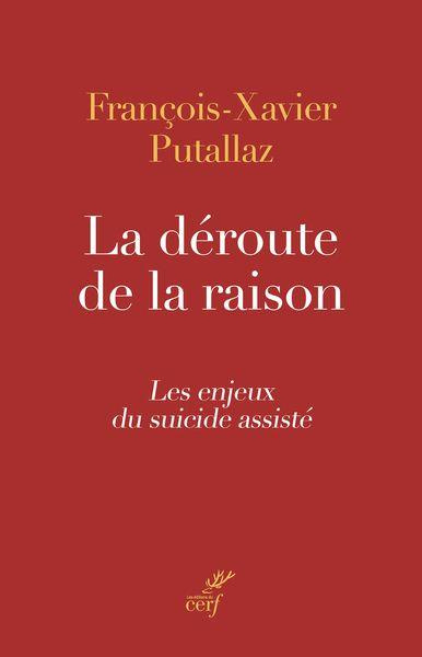 La déroute de la raison. Les enjeux du suicide assisté