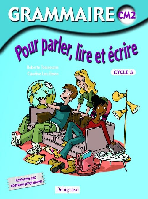 Grammaire CM2. Pour parler, lire et écrire