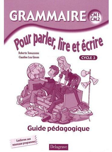 Grammaire pour parler, lire, et écrire cycle 3. Guide pédagogique