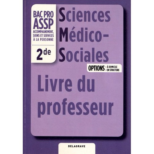 Sciences Médico-Sociales 2e Bac Pro ASSP Options à domicile et en structure. Livre du professeur