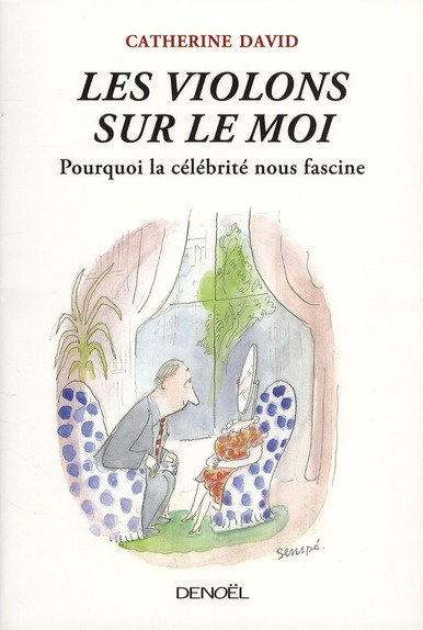 Les Violons sur le Moi. Pourquoi la célébrité nous fascine