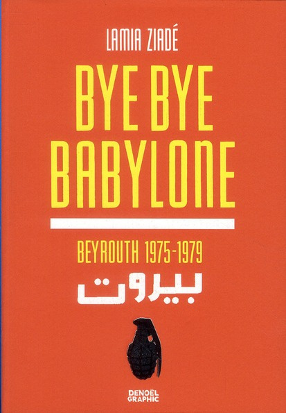 BYE BYE BABYLONE - BEYROUTH 1975-1979