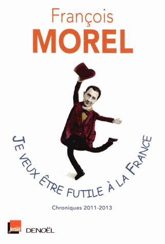 Je veux être futile à la France. Chroniques