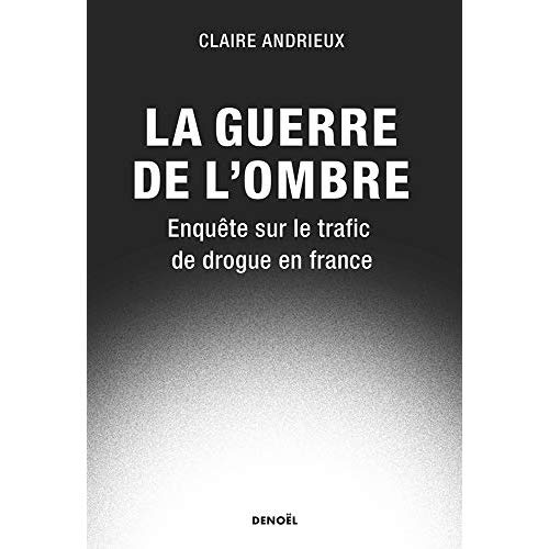 La guerre de l'ombre. Le livre noir du trafic de drogue en France