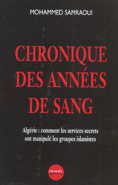 Chronique des années de sang. Algérie : comment les services secrets ont manipulé les groupes islami