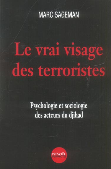 Le vrai visage des terroristes. Psychologie et sociologie des acteurs du djihad
