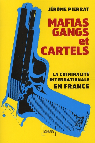 Mafias, gangs et cartels. La criminalité internationale en France